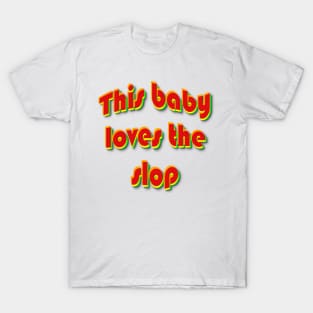 This Baby Loves The Slop T-Shirt